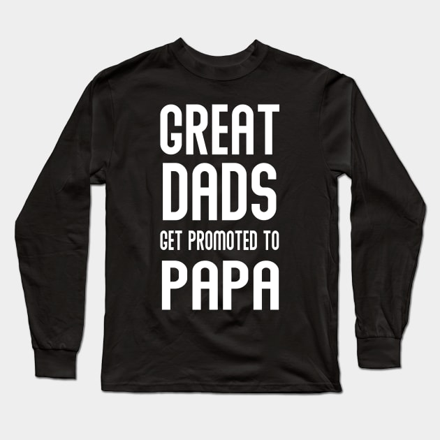 GREAT DADS GET PROMOTED TO PAPA Long Sleeve T-Shirt by Creative Brain